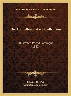 The Hamilton Palace Collection: Illustrated Priced Catalogue (1882) by Librairie de l'Art