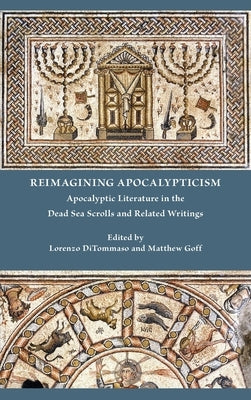 Reimagining Apocalypticism: Apocalyptic Literature in the Dead Sea Scrolls and Related Writings by Ditommaso, Lorenzo