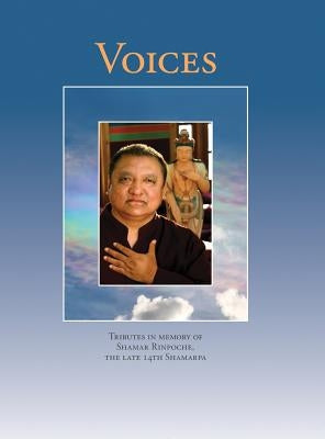 Voices: Tributes in memory of Shamar Rinpoche, the late 14th Shamarpa by Gamsby, Sharon