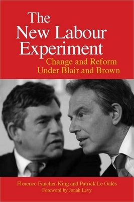 The New Labour Experiment: Change and Reform Under Blair and Brown by Faucher-King, Florence