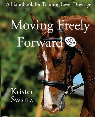 Moving Freely Forward: A Handbook for Training Level Dressage by Ottewell, Miranda