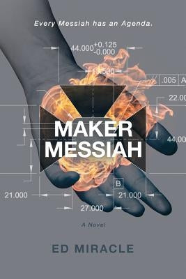 Maker Messiah: A Science Fiction Thriller by Miracle, Ed