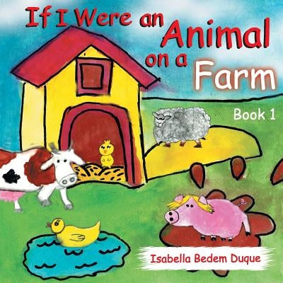 If I Were an Animal on a Farm: Book 1 by Bedem Duque, Isabella L.