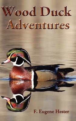 Wood Duck Adventures by Hester, F. Eugene