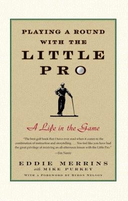 Playing a Round with the Little Pro: A Life in the Game by Merrins, Eddie