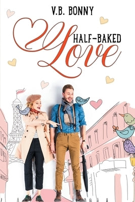 Half-Baked Love by Bonny, V. B.