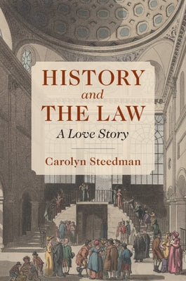 History and the Law: A Love Story by Steedman, Carolyn