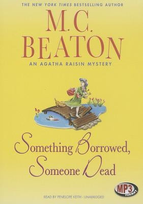 Something Borrowed, Someone Dead: An Agatha Raisin Mystery by Beaton, M. C.