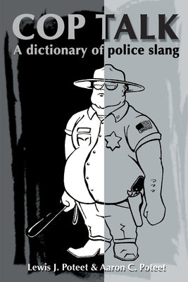 Cop Talk: A Dictionary of Police Slang by Poteet, Lewis J.