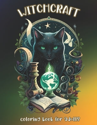 Witchcraft Coloring Book for Adults: Unleash Your Imagination and Explore the World of Witchcraft by Hill, Creepy