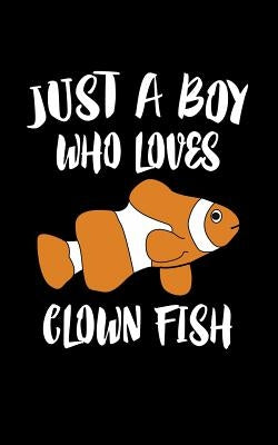 Just A Boy Who Loves Clown Fish: Animal Nature Collection by Marcus, Marko