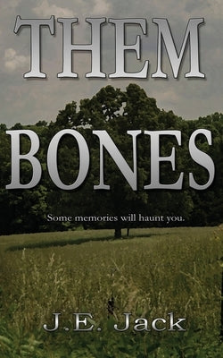 Them Bones: Some Memories Will Haunt You by Jack, J. E.