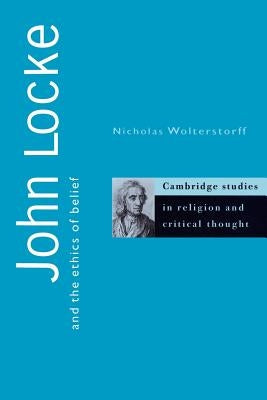 John Locke and the Ethics of Belief by Wolterstorff, Nicholas
