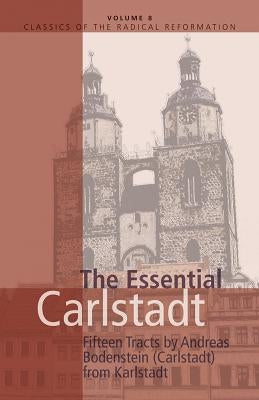 Essential Carlstadt: Fifteen Tracts by Andreas Bodenstein (Carlstadt) from Karlstadt by Furcha, E. J.