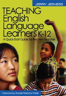 Teaching English Language Learners K-12: A Quick-Start Guide for the New Teacher by Jesness, Jerry