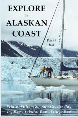 Explore the Alaskan Coast by Hill, Patrick