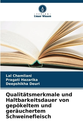 Qualitätsmerkmale und Haltbarkeitsdauer von gepökeltem und geräuchertem Schweinefleisch by Chamliani, Lal