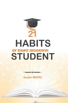 21 Habits of Highly Successful Student by Imoru, Austin