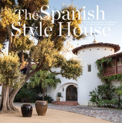 The Spanish Style House: From Enchanted Andalusia to the California Dream by Levick, Melba