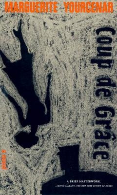 Coup de Grace by Yourcenar, Marguerite