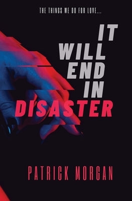 It Will End in Disaster by Morgan, Patrick