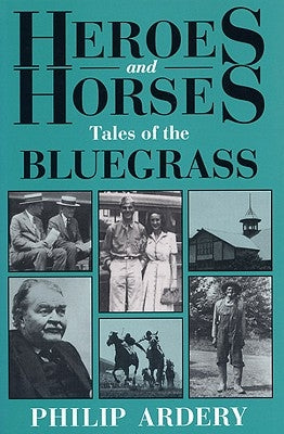 Heroes and Horses: Tales of the Bluegrass by Ardery, Philip