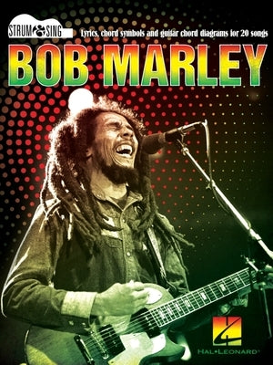 Bob Marley - Strum & Sing Guitar: Lyrics, Chord Symbols, and Guitar Chord Diagrams for 20 Songs by Marley, Bob