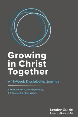 Growing In Christ Together, Leader Guide: A 16-Week Discipleship Journey by Kuravackal, Justin