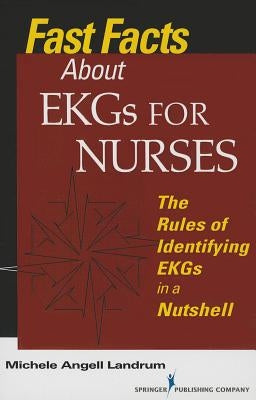 Fast Facts About EKGs for Nurses: The Rules of Identifying EKGs in a Nutshell by Landrum, Michele Angell