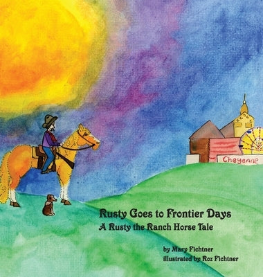 Rusty Goes to Frontier Days: A Rusty the Ranch Horse Tale by Fichtner, Mary