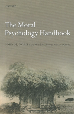 The Moral Psychology Handbook by Doris, John M.