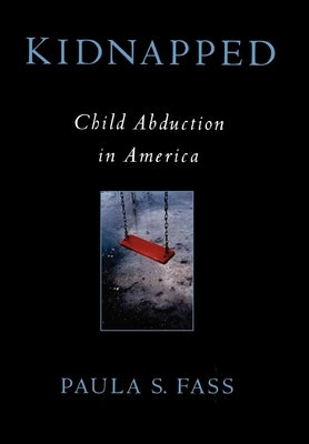 Kidnapped: Child Abduction in America by Fass, Paula S.