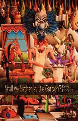 Shall We Gather at the Garden? by Donihe, Kevin L.