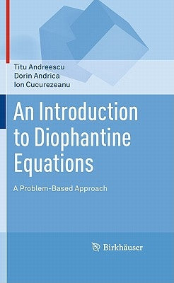 An Introduction to Diophantine Equations: A Problem-Based Approach by Andreescu, Titu