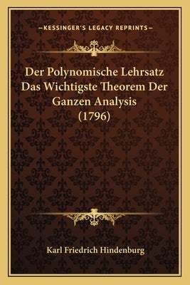 Der Polynomische Lehrsatz Das Wichtigste Theorem Der Ganzen Analysis (1796) by Hindenburg, Karl Friedrich