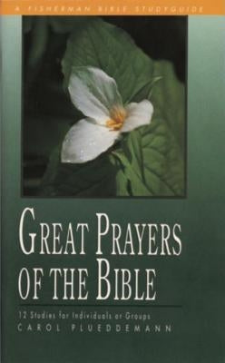 Great Prayers of the Bible: 12 Studies for Individuals or Groups by Plueddemann, Carol