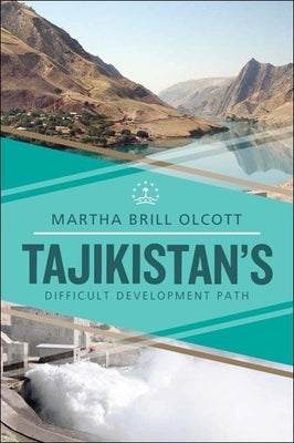 Tajikistan's Difficult Development Path by Brill Olcott, Martha