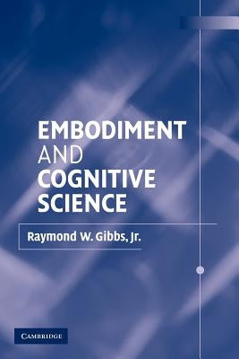 Embodiment and Cognitive Science by Gibbs, Raymond W., Jr.