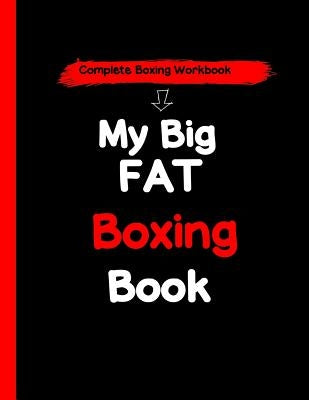 My Big Fat Boxing Book: A Complete Boxing Training Workbook by Malone, C.