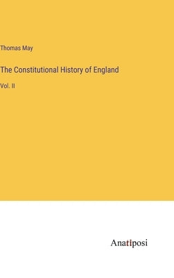 The Constitutional History of England: Vol. II by May, Thomas