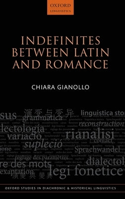 Indefinites Between Latin and Romance by Gianollo, Chiara