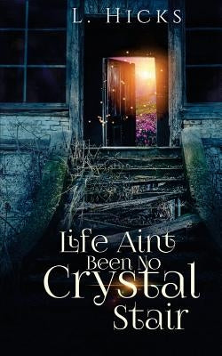 Life Ain't Been No Crystal Stair by Hicks, L.
