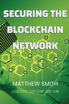 Securing Blockchain Networks by Smith, Matthew