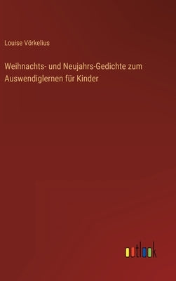 Weihnachts- und Neujahrs-Gedichte zum Auswendiglernen für Kinder by Vörkelius, Louise