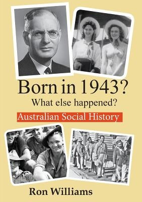 Born in 1943? What else happened? by Williams, Ron