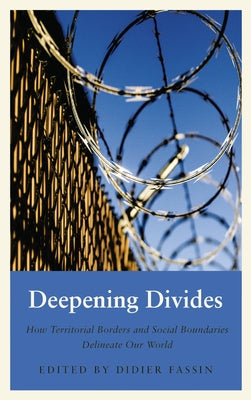 Deepening Divides: How Territorial Borders and Social Boundaries Delineate our World by Fassin, Didier
