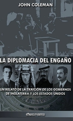 La diplomacia del engaño: un relato de la traición de los gobiernos de Inglaterra y los Estados Unidos by Coleman, John