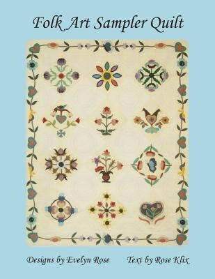 Folk Art Sampler Quilt: : Designs By Evelyn Rose by Klix, Rose