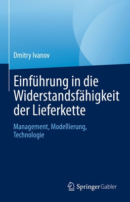 Einführung in Die Widerstandsfähigkeit Der Lieferkette: Management, Modellierung, Technologie by Ivanov, Dmitry