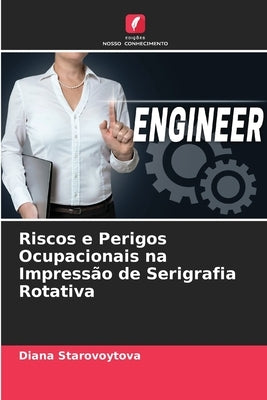 Riscos e Perigos Ocupacionais na Impressão de Serigrafia Rotativa by Starovoytova, Diana